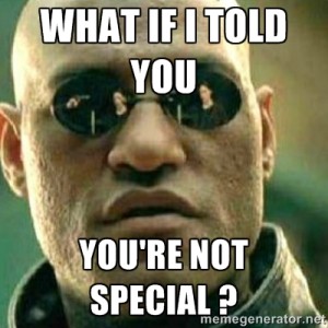 you're not special